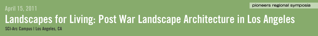 Landscapes for Living: Post War Landscape Architecture in Los Angeles, SCI-Arc Campus, April 15, 2011