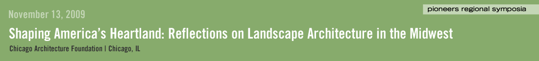 November 13, 2009: Shaping America’s Heartland: Reflections on Landscape Architecture in the Midwest